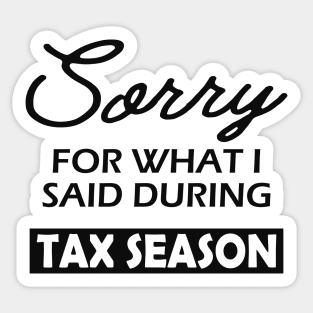 Tax Accountant - Sorry for what I said during season Sticker